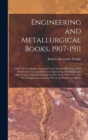 Image for Engineering and Metallurgical Books, 1907-1911; a Full Title Catalogue, Arranged Under Subject Headings, of All British and American Books on Engineering, Metallurgy, and Allied Topics, Published Duri
