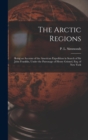 Image for The Arctic Regions [microform] : Being an Account of the American Expedition in Search of Sir John Franklin, Under the Patronage of Henry Grinnel, Esq. of New York