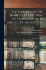 Image for Catalogue ... of the Sharples Collection of Pastel Portraits and Oil Paintings, Etc.