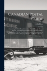 Image for Canadian Postal Guide [microform] : Containing the Chief Regulations of the Post Office, the Rates of Postage, Every Information in Regard to Money Orders, a Complete List of All the Post Offices in C