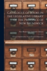 Image for Catalogue of Books in the Legislative Library of the Province of New Brunswick [microform]