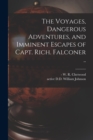 Image for The Voyages, Dangerous Adventures, and Imminent Escapes of Capt. Rich. Falconer ..