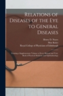 Image for Relations of Diseases of the Eye to General Diseases : Forming a Supplementary Volume to Every Manual and Text-book of Practical Medicine and Ophthalmology