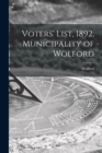 Image for Voters&#39; List, 1892, Municipality of Wolford [microform]