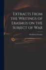 Image for Extracts From the Writings of Erasmus on the Subject of War