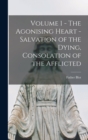 Image for Volume 1 - The Agonising Heart - Salvation of the Dying, Consolation of the Afflicted