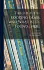 Image for Through the Looking Glass, and What Alice Found There