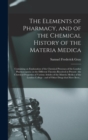 Image for The Elements of Pharmacy, and of the Chemical History of the Materia Medica