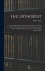 Image for The Orthoepist : a Pronouncing Manual Containing About Three Thousand Five Hundred Words Including a Considerable Number of the Names of Foreign Authors, Artists, Etc., That Are Often Mispronounced