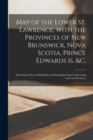 Image for Map of the Lower St. Lawrence, With the Provinces of New Brunswick, Nova Scotia, Prince Edwards Is. &amp;c. [microform] : Showing the Several Railways and Steamship Lines Connecting With the Provinces