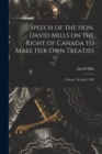 Image for Speech of the Hon. David Mills on the Right of Canada to Make Her Own Treaties [microform]