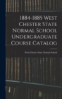 Image for 1884-1885 West Chester State Normal School Undergraduate Course Catalog