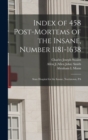 Image for Index of 458 Post-mortems of the Insane, Number 1181-1638 : State Hospital for the Insane, Norristown, PA