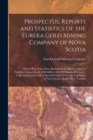 Image for Prospectus, Reports and Statistics of the Eureka Gold Mining Company of Nova Scotia [microform] : With a Plan of the Wine Harbour Gold District: Limited Liability, Capital Stock, $100,000 in 100,000 S