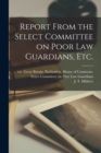 Image for Report From the Select Committee on Poor Law Guardians, Etc.