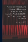 Image for Works by the Late Horace Hayman Wilson. Vol. XI. Select Speciments of the Theatre of the Hindus
