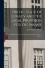 Image for On the State of Lunacy and the Legal Provision for the Insane : With Observations on the Construction and Organization of Asylums