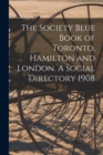 Image for The Society Blue Book of Toronto, Hamilton and London. A Social Directory 1908