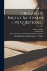 Image for The Case of Infant Baptism in Five Questions ..