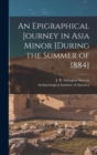 Image for An Epigraphical Journey in Asia Minor [during the Summer of 1884]