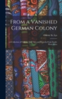 Image for From a Vanished German Colony : a Collection of Folklore, Folk Tales and Proverbs From South-West-Africa