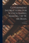 Image for Government Instructions for Scotch Barrel Making / by W. McBean.
