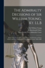 Image for The Admiralty Decisions of Sir William Young, Kt. LL.B [microform]