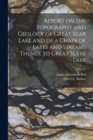 Image for Report on the Topography and Geology of Great Bear Lake and of a Chain of Lakes and Streams Thence to Great Slave Lake [microform]