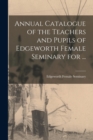 Image for Annual Catalogue of the Teachers and Pupils of Edgeworth Female Seminary for ...