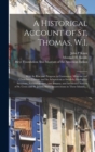 Image for A Historical Account of St. Thomas, W.I. : With Its Rise and Progress in Commerce; Missions and Churches; Climate and Its Adaptation to Invalids; Geological Structure; Natural History, and Botany; and