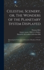 Image for Celestial Scenery, or, The Wonders of the Planetary System Displayed