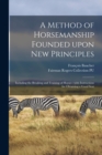 Image for A Method of Horsemanship Founded Upon New Principles : Including the Breaking and Training of Horses: With Instructions for Obtaining a Good Seat