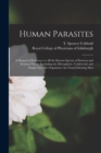 Image for Human Parasites : a Manual of Reference to All the Known Species of Entozoa and Ectozoa Which (excluding the Microphytic, Confervoid, and Simple Sarcodic Organisms) Are Found Infesting Man