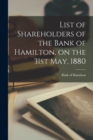 Image for List of Shareholders of the Bank of Hamilton, on the 31st May, 1880 [microform]
