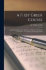 Image for A First Greek Course [microform] : Comprehending Grammar, Delectus, and Exercise-book With Vocabularies: on the Plan of the Principia Latina