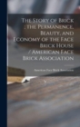 Image for The Story of Brick; the Permanence, Beauty, and Economy of the Face Brick House / American Face Brick Association