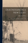 Image for Our Indians in a New Light [microform] : a Lecture on the Indians, April-May, 1890