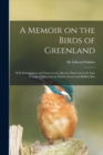 Image for A Memoir on the Birds of Greenland : With Descriptions and Notes on the Species Observed in the Late Voyage of Discovery in Davis&#39;s Straits and Baffin&#39;s Bay