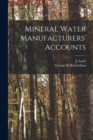 Image for Mineral Water Manufacturers&#39; Accounts [microform]