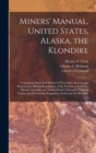 Image for Miners&#39; Manual, United States, Alaska, the Klondike [microform]