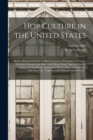 Image for Hop Culture in the United States : Being a Practical Treatise on Hop Growing in Washington Territory, From the Cutting to the Bale: With Fifteen Years&#39; Experience of the Author, Giving Minute Instruct