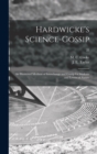 Image for Hardwicke&#39;s Science-gossip : an Illustrated Medium of Interchange and Gossip for Students and Lovers of Nature; 27
