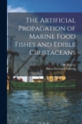 Image for The Artificial Propagation of Marine Food Fishes and Edible Crustaceans [microform]
