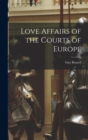 Image for Love Affairs of the Courts of Europe