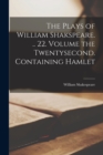 Image for The Plays of William Shakspeare. .. 22. Volume the Twentysecond. Containing Hamlet
