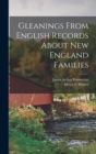 Image for Gleanings From English Records About New England Families