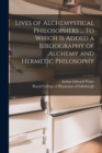 Image for Lives of Alchemystical Philosophers ... To Which is Added a Bibliography of Alchemy and Hermetic Philosophy