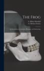 Image for The Frog : an Introduction to Anatomy, Histology, and Embryology