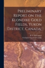 Image for Preliminary Report on the Klondike Gold Fields, Yukon District, Canada;