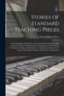 Image for Stories of Standard Teaching Pieces; Containing Educational Notes and Legends Pertaining to the Best Known and Most Useful Pianoforte Compositions in General Use by Students of Music and Designed as a